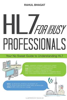 HL7 For Busy Professionals: Your No Sweat Guide to Understanding HL7 - Bhagat, Rahul