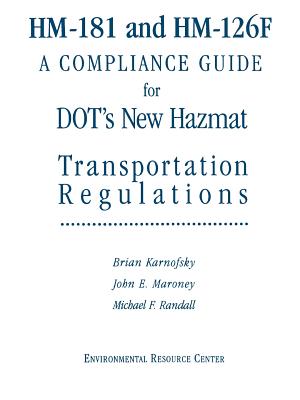 Hm-181 and Hm-126f: A Compliance Guide for Dot's New Hazmat Transportation Regulations - Karnofsky, Brian, and Maroney, John E, and Randall, Michael F