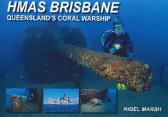 HMAS Brisbane: Queensland's Coral Warship - Marsh, Nigel