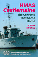 HMAS Castlemaine: The Corvette That Came Home