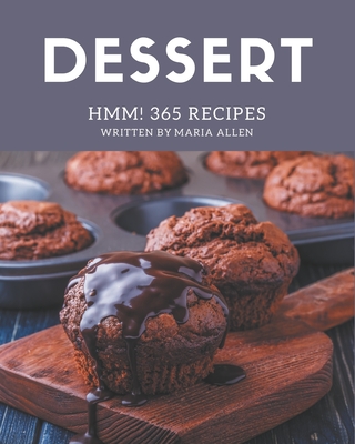 Hmm! 365 Dessert Recipes: A Timeless Dessert Cookbook - Allen, Maria