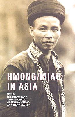 Hmong/Miao in Asia - Tapp, Nicholas (Editor), and Michaud, Jean (Editor), and Culas, Christian (Editor)