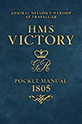 HMS Victory Pocket Manual 1805: Nelson's Flagship at Trafalgar - Goodwin, Peter N