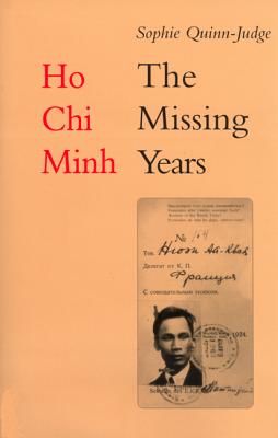 Ho Chi Minh: The Missing Years: 1919-1941 - Quinn-Judge, Sophie