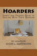 Hoarders: Family and Friends Guide to Dealing With Their Hoarder