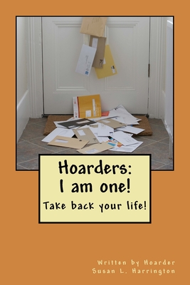 Hoarders: I am one! (Take back your life!) - Blackbourn, Ann (Editor), and Harrington, Written Hoarder Susan L