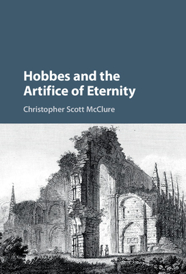 Hobbes and the Artifice of Eternity - Scott McClure, Christopher