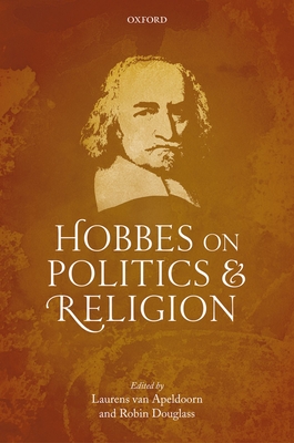 Hobbes on Politics and Religion - van Apeldoorn, Laurens (Editor), and Douglass, Robin (Editor)