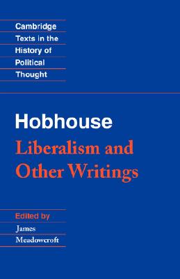 Hobhouse: Liberalism and Other Writings - Hobhouse, L. T., and Meadowcroft, James (Editor)