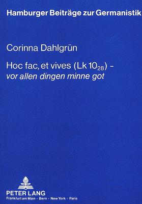 Hoc Fac, Et Vives (Lk 10,28) - Vor Allen Dingen Minne Got?: Theologische Reflexionen Eines Laien Im Gregorius? Und in Der Arme Heinrich? Hartmanns Von Aue - M?ller, Hans-Harald (Editor), and Dahlgr?n, Corinna