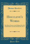 Hoccleve's Works: The Minor Poems in the Philipps Ms. 8151 (Cheltenham) and the Durham Ms. III. 9 (Classic Reprint)