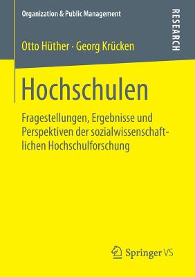 Hochschulen: Fragestellungen, Ergebnisse Und Perspektiven Der Sozialwissenschaftlichen Hochschulforschung - H?ther, Otto, and Kr?cken, Georg