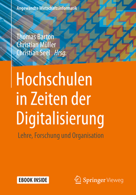 Hochschulen in Zeiten Der Digitalisierung: Lehre, Forschung Und Organisation - Barton, Thomas (Editor), and M?ller, Christian (Editor), and Seel, Christian (Editor)
