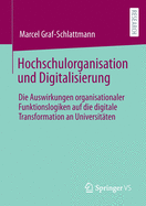 Hochschulorganisation Und Digitalisierung: Die Auswirkungen Organisationaler Funktionslogiken Auf Die Digitale Transformation an Universit?ten