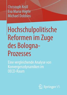 Hochschulpolitische Reformen Im Zuge Des Bologna-Prozesses: Eine Vergleichende Analyse Von Konvergenzdynamiken Im OECD-Raum - Knill, Christoph, and Vgtle, Eva Maria, and Dobbins, Michael