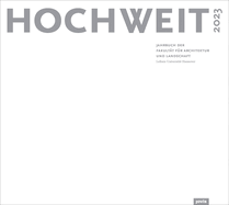 Hochweit 2023: Jahrbuch Der Fakultt Fr Architektur Und Landschaft, Leibniz Universitt Hannover