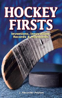 Hockey Firsts: Inventions, Innovations, Records & Milestones - Poulton, J. Alexander