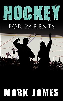 Hockey For Parents - James, Mark