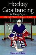Hockey Goaltending for Young Players: An Instructional Guide