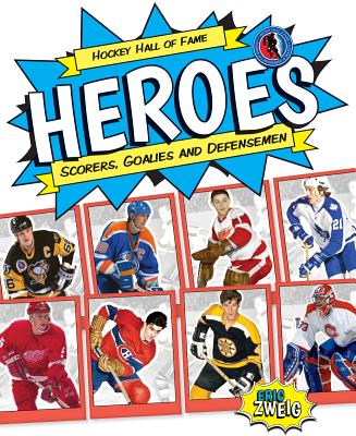 Hockey Hall of Fame Heroes: Scorers, Goalies and Defensemen - Zweig, Eric