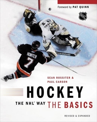 Hockey the NHL Way: The Basics - Rossiter, Sean, and Carson, Paul, and Quinn, Pat (Foreword by)