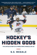 Hockey's Hidden Gods: The Untold Story of a Paralympic Miracle on Ice