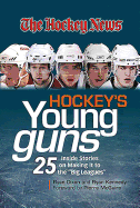 Hockey's Young Guns: 25 Inside Stories on Making It to the Big Leagues