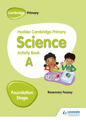 Hodder Cambridge Primary Science Activity Book A Foundation Stage - Feasey, Rosemary