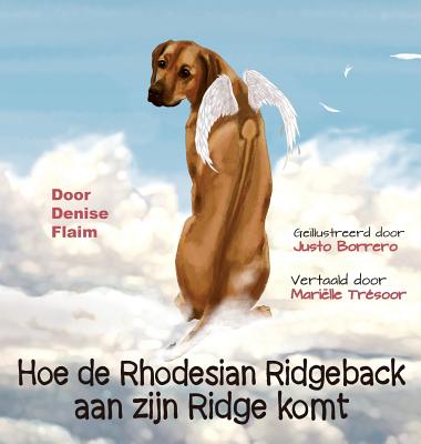 Hoe de Rhodesian Ridgeback Aan Zijn Ridge Komt - Flaim, Denise, and Borrero, Justo (Illustrator), and Tr?soor, Mari?lle (Translated by)