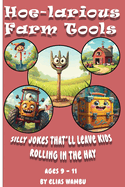 Hoe-Larious Farm Tools: Silly jokes that'll leave kids rolling in the hay100+ Funny Farm Tool Jokes for Kids Who Love Laughs, Barns, and Big Tractors