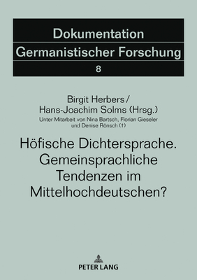 Hoefische Dichtersprache. Gemeinsprachliche Tendenzen im Mittelhochdeutschen?: Unter Mitarbeit von Nina Bartsch, Florian Gieseler und Denise Roensch (+) - Solms, Hans-Joachim, and Herbers, Birgit