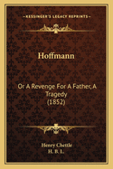 Hoffmann: Or a Revenge for a Father, a Tragedy (1852)