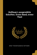 Hoffman's Ausgewahlte Schriften. Erster Band, Erster Theil