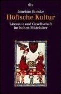 Hofische Kultur: Literatur Und Gesellschaft Im Hohen Mittelalter