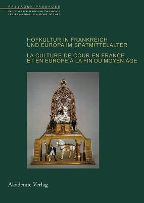 Hofkultur in Frankreich Und Europa Im Spatmittelalter: La Culture de Cour En France Et En Europe a la Fin Du Moyen-Age - Freigang, Christian (Editor), and Schmitt, Jean-Claude (Editor), and Blondeau, Chrystele