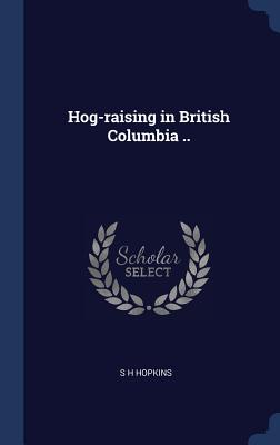 Hog-raising in British Columbia .. - Hopkins, S H