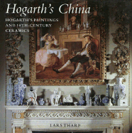 Hogarth's China: Hogarth's Painting and 18th-Century Ceramics - Tharp, Lars