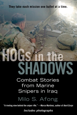 HOGs in the Shadows: Combat Stories from Marine Snipers in Iraq - Afong, Milo S