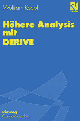 Hohere Analysis Mit Derive: Mit Zahlreichen Abbildungen, Beispielen Und Ubungsaufgaben Sowie Mustersitzungen Mit Derive - Koepf, Wolfram