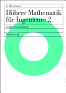 Hohere Mathematik Fur Ingenieure 2: Aufgabensammlung