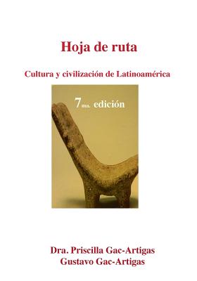 Hoja de Ruta. Cultura y Civilizacion de Latinoamerica - Gac-Artigas, Priscilla, and Gac-Artigas, Gustavo