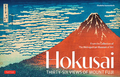 Hokusai's Thirty-Six Views of Mount Fuji: From the Collection of the Metropolitan Museum of Art - Scantamburlo