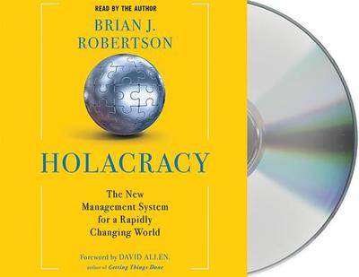 Holacracy: The New Management System for a Rapidly Changing World - Robertson, Brian J (Read by)