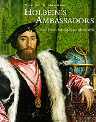 Holbein's Ambassadors: Making and Meaning - Foister, Susan, and Roy, Ashok, and Wyld, Martin