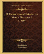 Holbein's Icones Historiarvm Veteris Testamenti (1869)