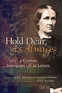 Hold Dear, as Always: Jette, a German Immigrant Life in Letters