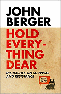 Hold Everything Dear: Dispatches on Survival and Resistance
