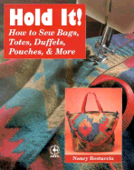 Hold It!: How to Sew Bags, Totes, Duffels, Pouches, and More! - Restuccia, Nancy, and Schneider, Frank (Photographer)
