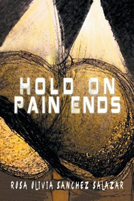 Hold on Pain Ends - Sanchez Salazar, Rosa Olivia