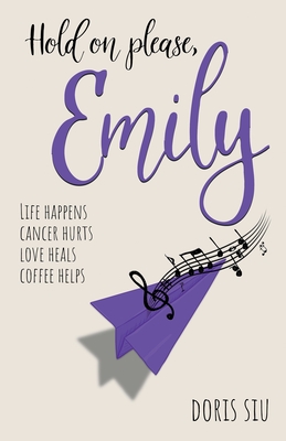 Hold on please, Emily: A Powerful Novel About Love, Music, and Hope - Siu, Doris